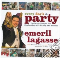 Every Day's a Party libro in lingua di Lagasse Emeril, Lagasse Emeril (EDT), Bienvenu Marcelle, Willett Felicia