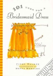 101 Uses for a Bridesmaid Dress libro in lingua di Walker Cindy