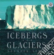 Icebergs and Glaciers libro in lingua di Simon Seymour