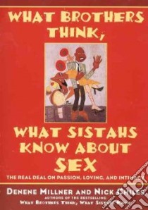 What Brothers Think, What Sistahs Know About Sex libro in lingua di Millner Denene, Chiles Nick