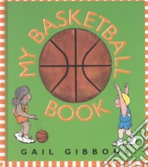 My Basketball Book libro in lingua di Gibbons Gail