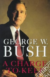 A Charge to Keep libro in lingua di Bush George W.