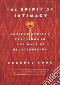 The Spirit of Intimacy libro in lingua di Some Sobonfu