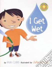 I Get Wet libro in lingua di Cobb Vicki, Gorton Julia (ILT)