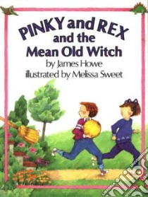 Pinky and Rex and the Mean Old Witch libro in lingua di Howe James, Sweet Melissa (ILT)