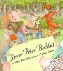 Dear Peter Rabbit libro in lingua di Ada Alma Flor, Tryon Leslie (ILT)