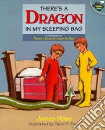 There's a Dragon in My Sleeping Bag libro in lingua di Howe James, Rose David S. (ILT)
