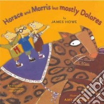Horace and Morris but Mostly Dolores libro in lingua di Howe James, Walrod Amy (ILT)
