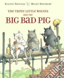 The Three Little Wolves and the Big Bad Pig libro in lingua di Trivizas Eugene, Oxenbury Helen (ILT)