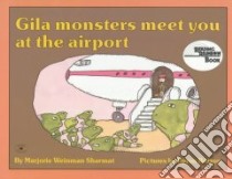 Gila Monsters Meet You at the Airport libro in lingua di Sharmat Marjorie Weinman, Barton Byron, Barton Byron (ILT)