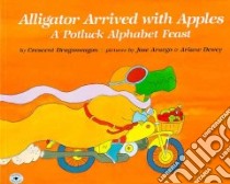 Alligator Arrived With Apples libro in lingua di Dragonwagon Crescent, Aruego Jose, Dewey Ariane (ILT)