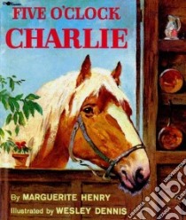 Five O'Clock Charlie libro in lingua di Henry Marguerite, Dennis Wesley (ILT)