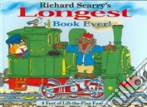 Richard Scarry's Longest Book Ever/8 Feet of Lift-The-Flap Fun! libro in lingua di Scarry Richard