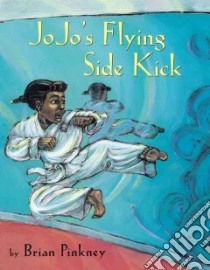 Jojo's Flying Side Kick libro in lingua di Pinkney J. Brian
