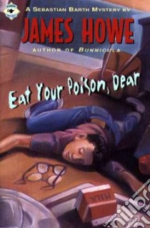 Eat Your Poison, Dear libro in lingua di Howe James