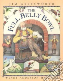 The Full Belly Bowl libro in lingua di Aylesworth Jim, Halperin Wendy Anderson (ILT)