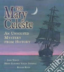 The Mary Celeste libro in lingua di Yolen Jane, Stemple Heidi E. Y., Roth Roger (ILT)