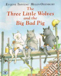 The Three Little Wolves and the Big Bad Pig libro in lingua di Trivizas Eugene, Oxenbury Helen (ILT)