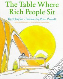 The Table Where Rich People Sit libro in lingua di Baylor Byrd, Parnall Peter (ILT)