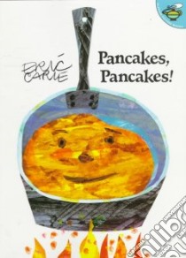 Pancakes, Pancakes! libro in lingua di Carle Eric, Carle Eric (ILT)