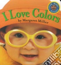 I Love Colors libro in lingua di Miller Margaret, Miller Margaret (ILT)