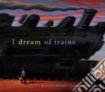I Dream of Trains libro in lingua di Johnson Angela, Long Loren (ILT)