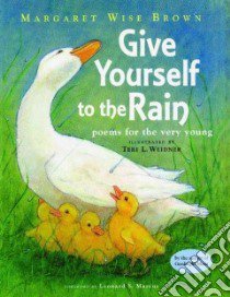 Give Yourself to the Rain libro in lingua di Brown Margaret Wise, Weidner Teri L. (ILT), Marcus Leonard S. (FRW)