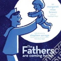 The Fathers Are Coming Home libro in lingua di Brown Margaret Wise, Savage Stephen (ILT)