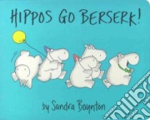 Hippos Go Berserk! libro in lingua di Boynton Sandra