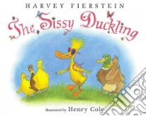 The Sissy Duckling libro in lingua di Fierstein Harvey, Cole Henry (ILT), Cole Henry