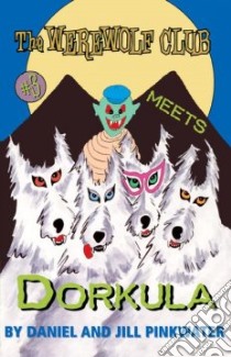 The Werewolf Club Meets Dorkula libro in lingua di Pinkwater Daniel Manus, Pinkwater Jill (ILT), Pinkwater Jill
