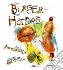 The Burger and the Hot Dog libro in lingua di Aylesworth Jim, Gammell Stephen (ILT)