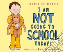 I Am Not Going to School Today! libro in lingua di Harris Robie H., Ormerod Jan (ILT)