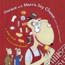 Horace and Morris Say Cheese Which Makes Dolores Sneeze! libro in lingua di Howe James, Walrod Amy (ILT)