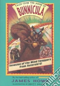 Invasion of the Mind Swappers from Asteroid 6! libro in lingua di Howe James, Helquist Brett (ILT)