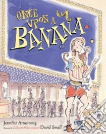 Once upon a Banana libro in lingua di Armstrong Jennifer, Small David (ILT)