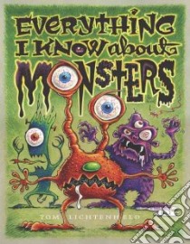 Everything I Know About Monsters libro in lingua di Lichtenheld Tom
