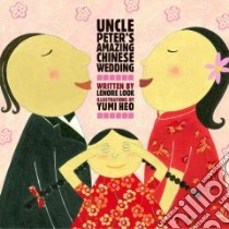Uncle Peter's Amazing Chinese Wedding libro in lingua di Look Lenore, Heo Yumi (ILT)
