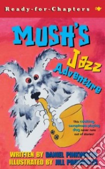Mush's Jazz Adventure libro in lingua di Pinkwater Daniel Manus, Pinkwater Jill (ILT)