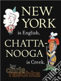 New York Is English, Chattanooga Is Creek libro in lingua di Raschka Christopher