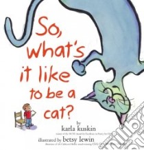 So, What's It Like to Be a Cat? libro in lingua di Kuskin Karla, Lewin Betsy (ILT)