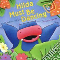 Hilda Must Be Dancing libro in lingua di Wilson Karma, Watts Suzanne (ILT)