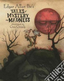 Edgar Allan Poe's Tales of Mystery and Madness libro in lingua di Poe Edgar Allan, Grimly Gris (ILT)