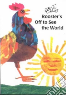 Rooster's Off to See the World libro in lingua di Carle Eric, Carle Eric (ILT)