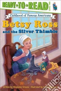 Betsy Ross and the Silver Thimble libro in lingua di Greene Stephanie, Magnuson Diana (ILT)