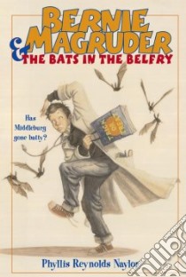 Bernie Magruder & the Bats in the Belfry libro in lingua di Naylor Phyllis Reynolds