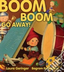 Boom Boom Go Away! libro in lingua di Geringer Laura, Ibatoulline Bagram (ILT)