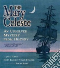 The Mary Celeste libro in lingua di Yolen Jane, Stemple Heidi Elisabet Yolen, Roth Roger (ILT)