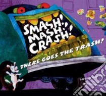 Smash! Mash! Crash! There Goes the Trash libro in lingua di Odanaka Barbara, Hillenbrand Will (ILT)