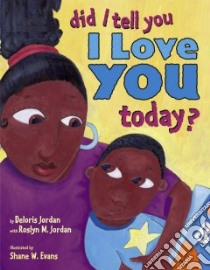 Did I Tell You I Love You Today? libro in lingua di Jordan Deloris, Jordan Roslyn M., Evans Shane W. (ILT)